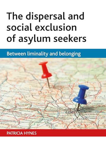 Stock image for The Dispersal and Social Exclusion of Asylum Seekers: Between Liminality and Belonging for sale by WorldofBooks