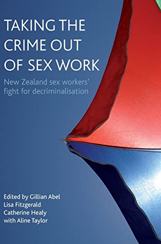 Stock image for Taking the Crime out of Sex Work: New Zealand Sex Workers' Fight for Decriminalisation for sale by Phatpocket Limited