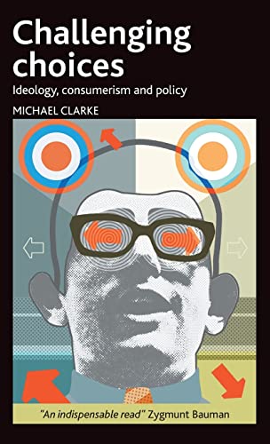 Challenging Choices: Ideology, Consumerism and Policy (9781847423986) by Clarke, Michael