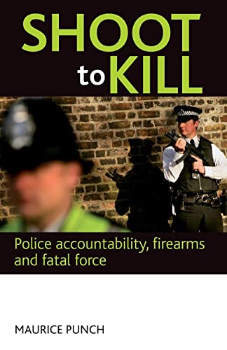 Beispielbild fr Shoot to Kill: Police Accountability, Firearms and Fatal Force zum Verkauf von WorldofBooks
