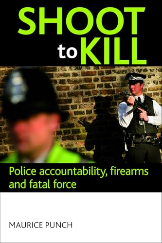 Stock image for Shoot to Kill: Police Accountability, Firearms and Fatal Force for sale by WorldofBooks