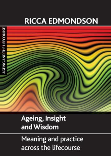 Stock image for Ageing, Insight and Wisdom: Meaning and Practice across the Lifecourse (Ageing and the Lifecourse series) for sale by Books From California