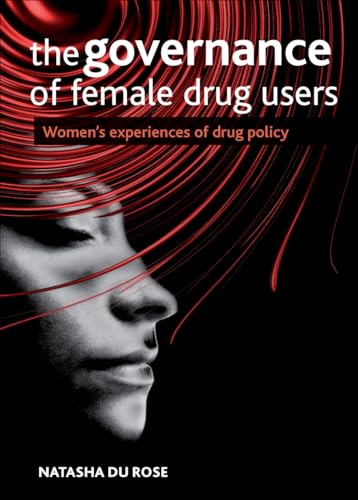 9781847426727: The governance of female drug users: Women's Experiences of Drug Policy