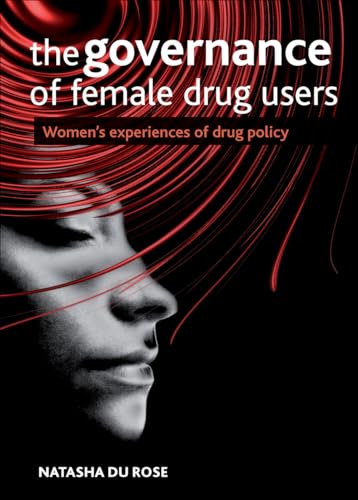 9781847426727: The Governance of Female Drug Users: Women's Experiences of Drug Policy