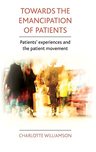 Stock image for Towards the emancipation of patients: Patients' experiences and the patient movement for sale by Wallace Books