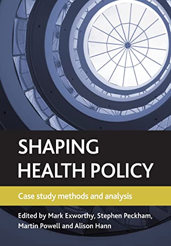 9781847427571: Shaping health policy: Case study methods and analysis