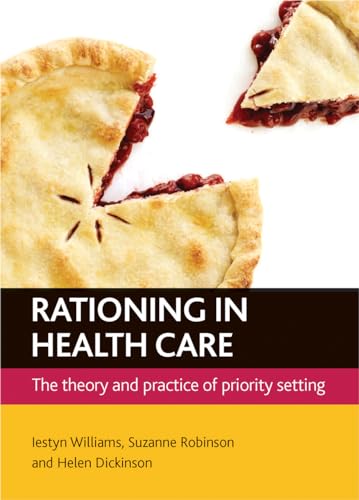 Rationing in health care: The theory and practice of priority setting (9781847427755) by Williams, Iestyn; Robinson, Suzanne; Dickinson, Helen