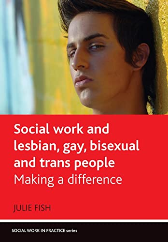 Stock image for Social Work and Lesbian, Gay, Bisexual and Trans People: Making a Difference (Policy Press - Social Work in Practice) for sale by Ergodebooks