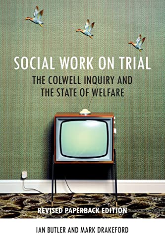 Social Work on Trial: The Colwell Inquiry and the State of Welfare (BASW/Policy Press titles) (9781847428677) by Butler, Ian; Drakeford, Mark