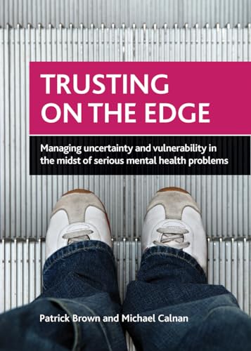 Stock image for Trusting on the Edge: Managing Uncertainty and Vulnerability in the Midst of Serious Mental Health Problems for sale by Books From California