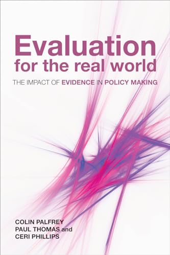 Evaluation for the Real World: The Impact of Evidence in Policy Making (9781847429148) by Palfrey, Colin; Thomas, Paul; Phillips, Ceri