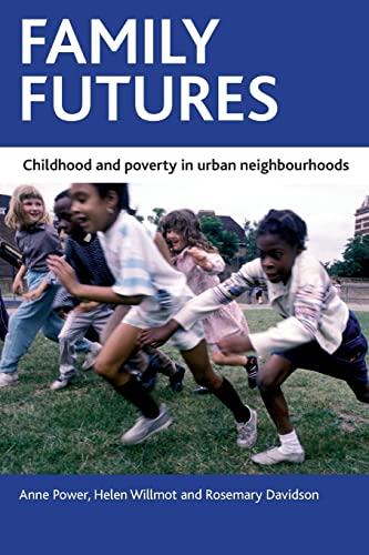 9781847429704: Family futures: Childhood and poverty in urban neighbourhoods (Case Studies on Poverty, Place and Policy)
