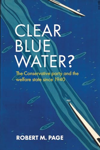 9781847429865: Clear Blue Water?: The Conservative Party and the Welfare State Since 1940