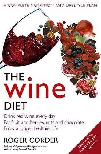 The Wine Diet. Drink red wine every day - Eat fruit and berries, nuts and chocolate - Enjoy a longer, healthier life - Corder, Roger