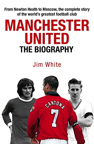 9781847440884: Manchester United: The Biography: The Complete Story of the World's Greatest Football Club