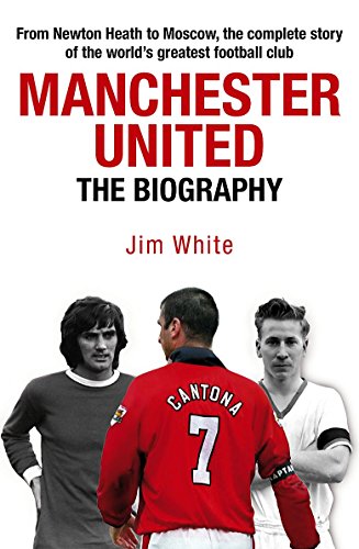 9781847441126: Manchester United: The Biography: The complete story of the world's greatest football club