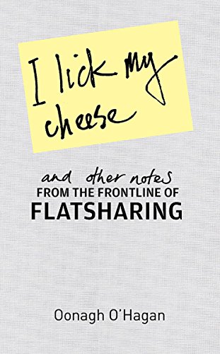 9781847441287: I Lick My Cheese And Other Notes...: . . . From the Frontline of Flatsharing