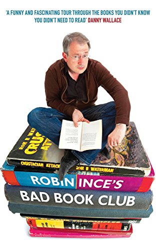 Beispielbild fr Robin Ince's Bad Book Club: One Man's Quest To Uncover The Books That Taste Forgot (SCARCE FIRST PAPERBACK EDITION, FIRST PRINTING, SIGNED BY AUTHOR, ROBIN INCE) zum Verkauf von Greystone Books