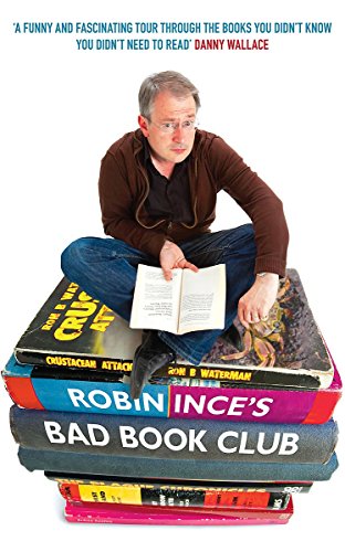 Stock image for Robin Ince's Bad Book Club: One man's quest to uncover the books that taste forgot for sale by AwesomeBooks