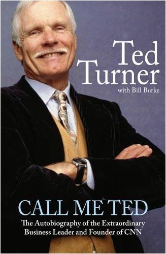 9781847442796: Call Me Ted: The Autobiography of the Extraordinary Business Leader and Founder of CNN