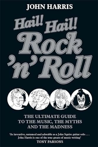 9781847442932: Hail! Hail! Rock'n'roll: The Ultimate Guide to the Music, the Myths and the Madness