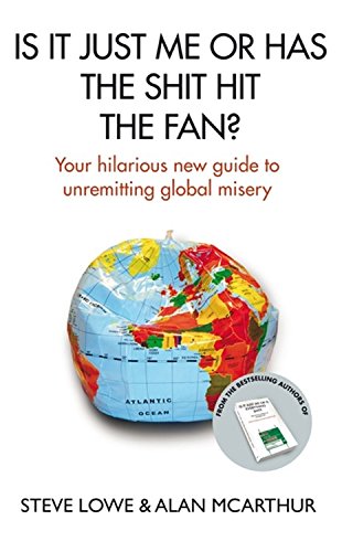 Beispielbild fr Is It Just Me Or Has The Shit Hit The Fan?: Your Hilarious New Guide to Unremitting Global Misery zum Verkauf von AwesomeBooks