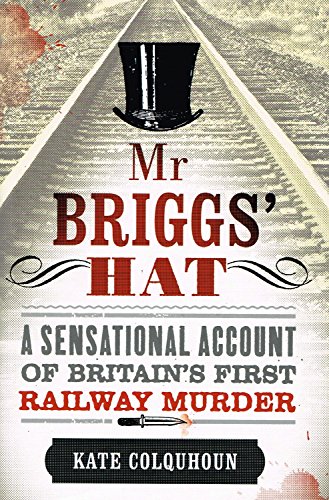 Stock image for MR Briggs' Hat: The True Story of a Victorian Railway Murder for sale by SecondSale