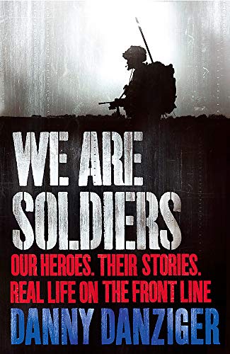 9781847443960: We Are Soldiers: Our heroes. Their stories. Real life on the frontline.