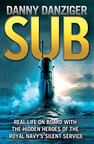 9781847444691: Sub: Real Life on Board with the Hidden Heroes of the Royal Navy's Silent Service
