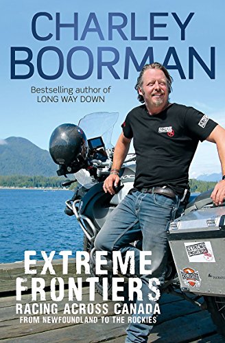 Extreme Frontiers: Racing Across Canada from Newfoundland to the Rockies - Boorman, Charley