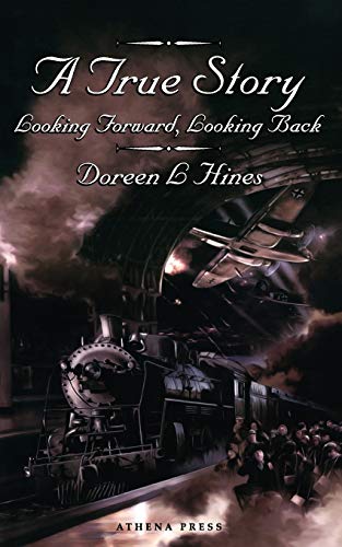 A True Story: Looking Forward, Looking Back. - Doreen L Hines