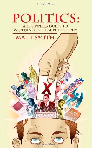 Politics: A Beginner's Guide to Western Political Philosophy (9781847487056) by Smith, Matt