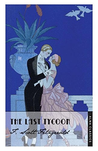 Beispielbild fr The Last Tycoon (The Complete Fitzgerald's Collection - Alma Classics): Scott F. Fitzgerald (The F. Scott Fitzgerald Collection) zum Verkauf von WorldofBooks
