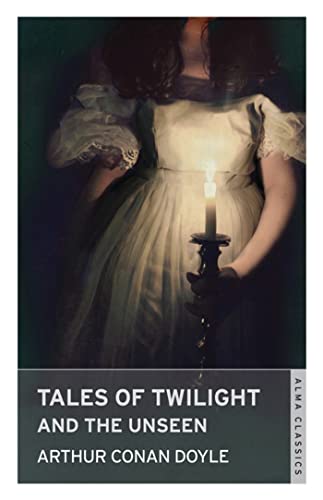 Imagen de archivo de Tales of Twilight and the Unseen (Alma Classics): Arthur Conan Doyle. a la venta por WorldofBooks