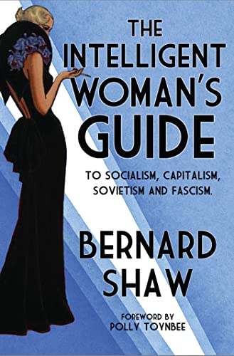 Imagen de archivo de The Intelligent Woman's Guide: To Socialism, Capitalism, Sovietism and Fascism (Alma Classics): Bernard Shaw a la venta por WorldofBooks
