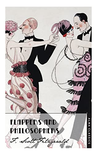 Beispielbild fr Flappers and Philosophers (The Complete Fitzgerald's Collection - Alma Classics): Scott F. Fitzgerald. (The F. Scott Fitzgerald Collection) zum Verkauf von WorldofBooks