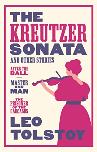 Beispielbild fr The Kreutzer Sonata and Other Stories: New Translation (Alma Classics): Newly Translated and Annotated - Also included After the Ball, Master and Man, The Prisoner of the Caucasus zum Verkauf von WorldofBooks