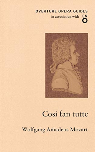 9781847495556: Cos Fan Tutte: Wolfgang Amadeus Mozart. (Overture Opera Guides in Association with the English National Opera (ENO))