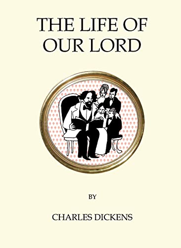 9781847496843: The Life of Our Lord: Charles Dickens