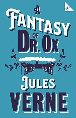 Imagen de archivo de A Fantasy of Dr Ox (Alma Classics 101 Pages): Jules Verne a la venta por WorldofBooks