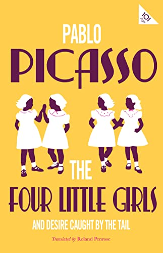 Stock image for The Four Little Girls and Desire Caught by The Tail (Alma Classics 101 Pages): Pablo Picasso for sale by WorldofBooks