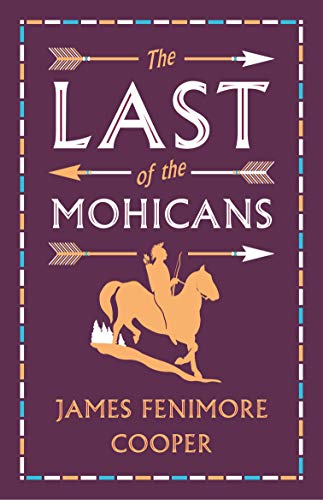 Stock image for The Last of the Mohicans (Alma Classics Evergreens) (Alma Books Evergreens): Annotated Edition (Alma Classics Evergreens) for sale by WorldofBooks