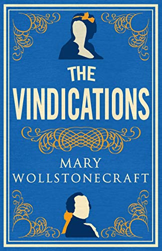 9781847498120: The Vindications: Annotated Edition of A Vindication of the Rights of Woman and A Vindication of the Rights of Men