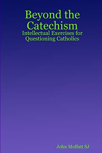 Beispielbild fr Beyond the Catechism: Intellectual Exercises for Questioning Catholics zum Verkauf von WorldofBooks