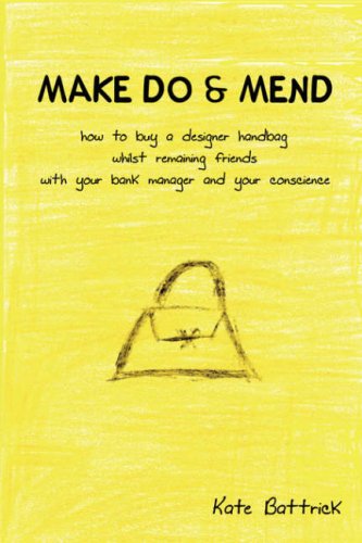 Beispielbild fr Make Do & Mend: How to Buy a Designer Handbag Whilst Remaining Friends With Your Bank Manager and Your Conscience zum Verkauf von MusicMagpie