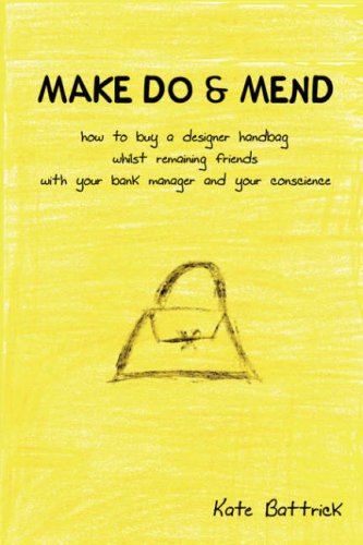 9781847530868: MAKE DO & MEND - How to Buy a Designer Handbag Whilst Remaining Friends with Your Bank Manager and Your Conscience