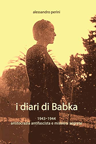 9781847533968: I Diari Di Babka 1943-1944 Aristocrazia Antifascista E Missioni Segrete