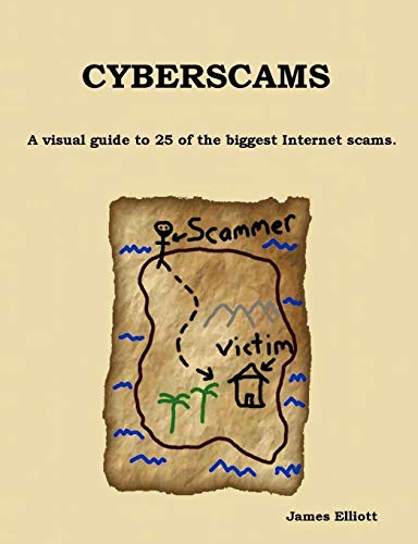 Cyberscams: A visual guide to 25 of the biggest Internet scams. (9781847536280) by Elliott, James