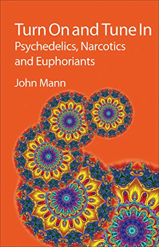 Turn On and Tune In: Psychedelics, Narcotics and Euphoriants (9781847559098) by Mann, John