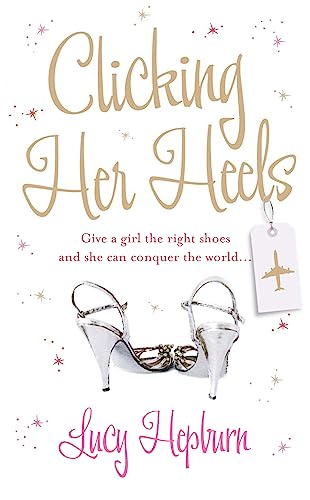 Stock image for CLICKING HER HEELS: Give a girl the right shoes and she can conquer the world  for sale by WorldofBooks